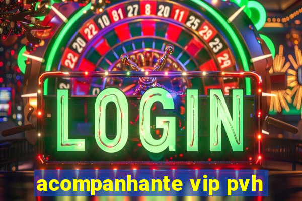 acompanhante vip pvh